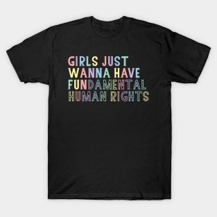 Girls just wanna have fundamental human rights T-Shirt